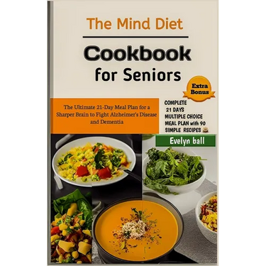 The Mind Diet Cookbook for Seniors: The Ultimate 21-Day Meal Plan for a Sharper Brain to Fight Alzheimer's Disease and Dementia