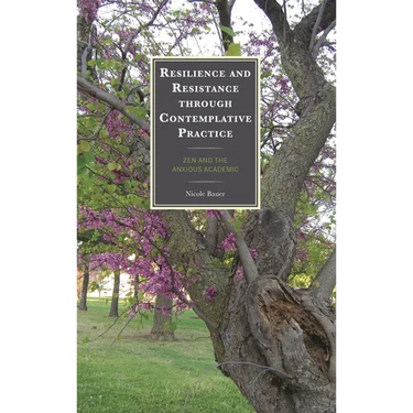 Resilience and Resistance Through Contemplative Practice: Zen and the Anxious Academic