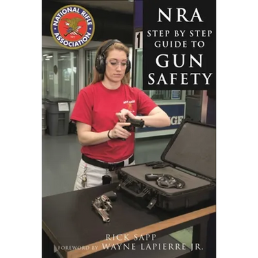 The Nra Step-By-Step Guide to Gun Safety: How to Care For, Use, and Store Your Firearms
