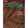 I Can't Believe I'm Lace Knitting: Everything You Need to Know and 12 Great Projects Inside!
