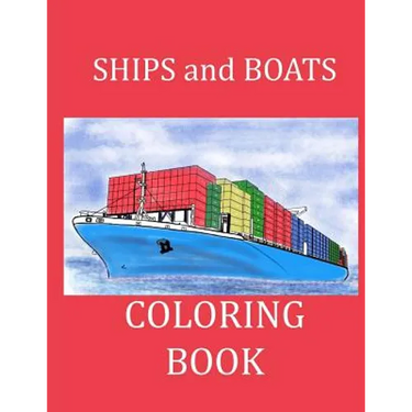 Ships and Boats Coloring Book: Boat Coloring Book Ship Coloring Book for Kids and Adults