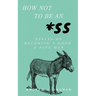 How Not to Be an *SS: Essays on Becoming a Good & Safe Man