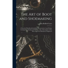 The Art of Boot and Shoemaking: a Practical Handbook Including Measurement, Last-fitting, Cutting-out, Closing and Making, With a Description of the M