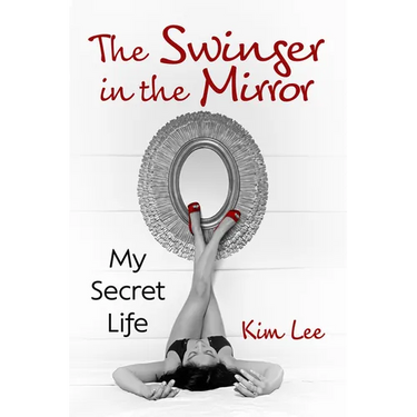 The Swinger in the Mirror: My Secret Life