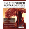 Creative Shred Guitar Exercises: 100 Advanced Shred Exercises to Enhance your Creative Guitar Chops