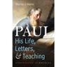 Paul--His Life, Letters, and Teaching: Convenient Summaries