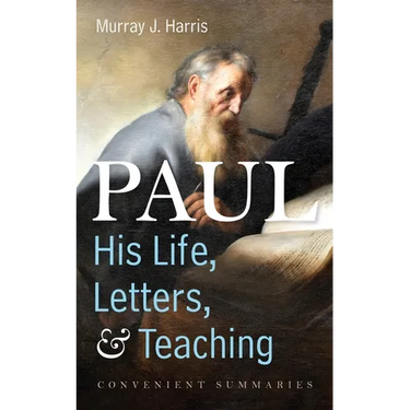 Paul--His Life, Letters, and Teaching: Convenient Summaries