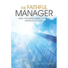 The Faithful Manager: Using Your God Given Tools for Workplace Success
