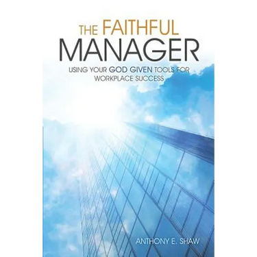 The Faithful Manager: Using Your God Given Tools for Workplace Success