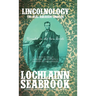 Lincolnology: The Real Abraham Lincoln Revealed in His Own Words