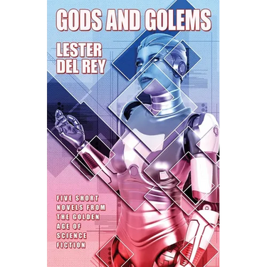 Gods and Golems: Five Short Novels of Science Fiction