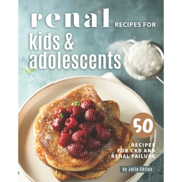 Renal Recipes for Kids & Adolescents: 50 Recipes for CKD and Renal Failure