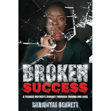 Broken Success: A teenage mother's journey through trauma and loss.