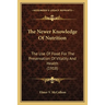 The Newer Knowledge Of Nutrition: The Use Of Food For The Preservation Of Vitality And Health (1918)