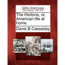 The Hortons, Or, American Life at Home.