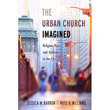 The Urban Church Imagined: Religion, Race, and Authenticity in the City