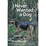 I Never Wanted a Dog