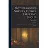 Mother Goose's Nursery Rhymes, Tales and Jingles: Complete Edition, With Notes and Critical Illustrative Remarks