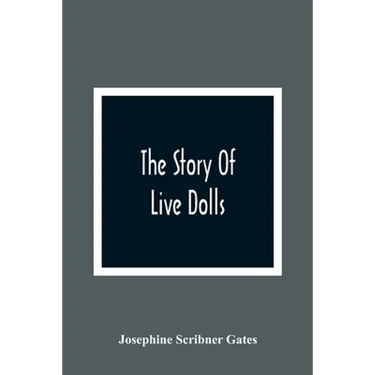 The Story Of Live Dolls; Being An Account Of How, On A Certain June Morning, All Of The Dolls In The Village Of Cloverdale Came Alive