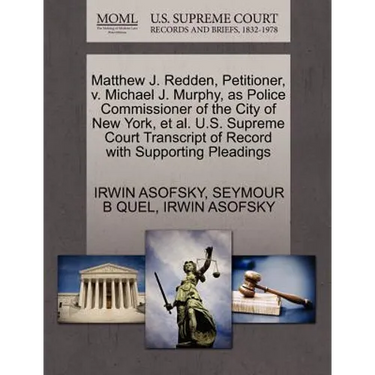 Matthew J. Redden, Petitioner, V. Michael J. Murphy, as Police Commissioner of the City of New York, et al. U.S. Supreme Court Transcript of Record wi