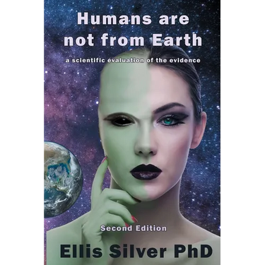 Humans Are Not From Earth: A Scientific Evaluation Of The Evidence: A