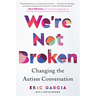 We're Not Broken: Changing the Autism Conversation