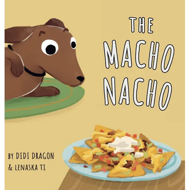 The Macho Nacho: A Hilarious, Rhyming, Spanish-Sprinkled Children's