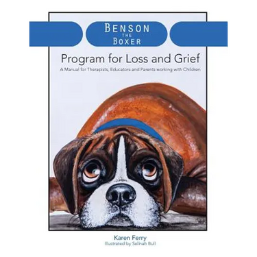 Benson the Boxer Program for Loss and Grief: A Manual for Therapists, Educators and Parents working with Children