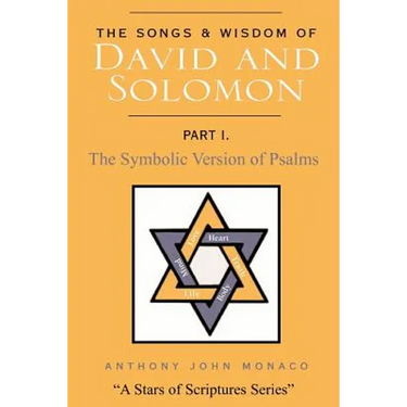 The Songs and Wisdom of DAVID AND SOLOMON Part I: The Symbolic Version of Psalms