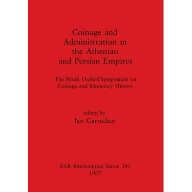 Coinage and Administration in the Athenian and Persian Empires: The Ninth Oxford Symposium on Coinage and Monetary History