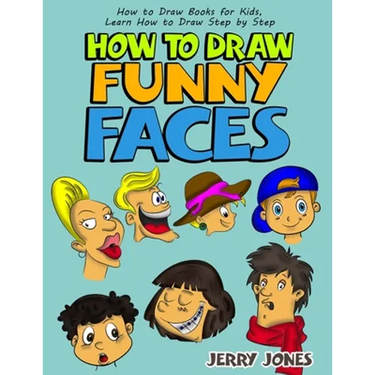 How to Draw Funny Faces: How to Draw Books for Kids, Learn How to Draw Step by Step