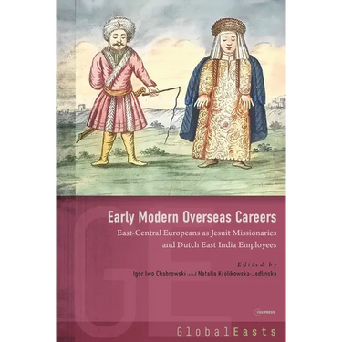 Early Modern Overseas Careers: East-Central Europeans as Jesuit Missionaries and Dutch East India Employees