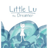 Little Lu the Dreamer: A Children's Book about Imagination and Dreams