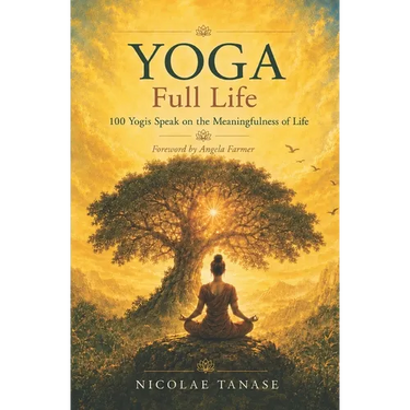 YOGA Full Life: 100 Yogis Speak on the Meaningfulness of Life