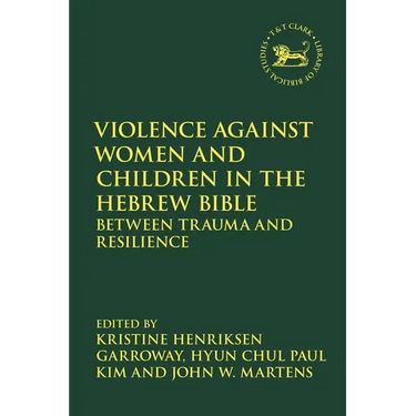 Violence against Women and Children in the Hebrew Bible: Between Trauma and Resilience