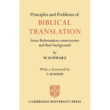 Principles and Problems of Biblical Translation: Some Reformation Controversies and Their Background