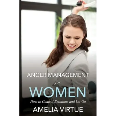 Anger Management for Women (How to Control Emotions and Let Go)