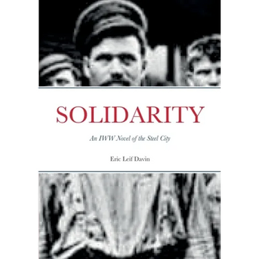 Solidarity: An IWW Novel of the Steel City