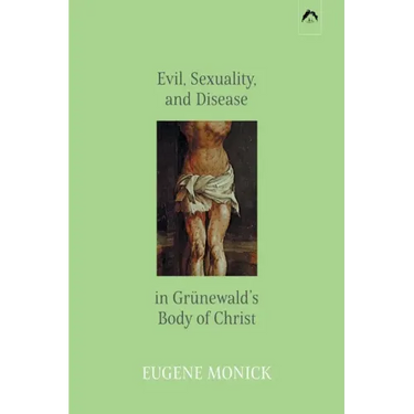 Evil, Sexuality, and Disease in Grünewald's Body of Christ