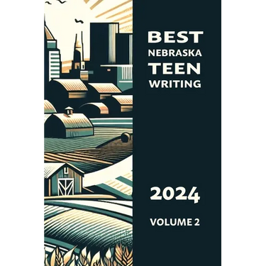 Best Nebraska Teen Writing 2024, Volume 2