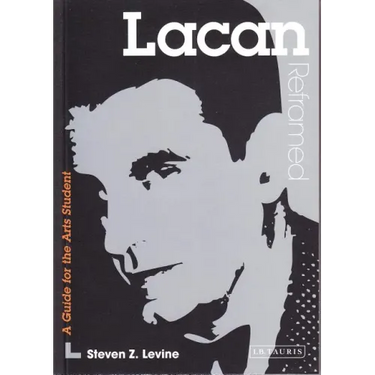 Lacan Reframed: Interpreting Key Thinkers for the Arts