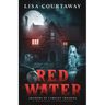 Red Water Shadows of Camelot Crossing (A Haunting in Stillwater)