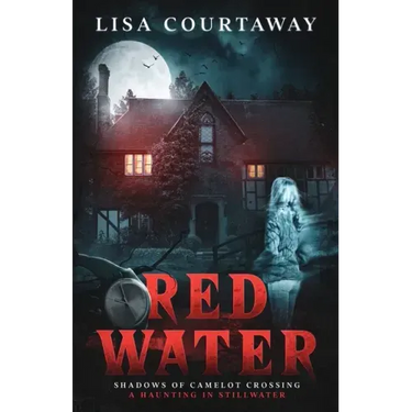 Red Water Shadows of Camelot Crossing (A Haunting in Stillwater)