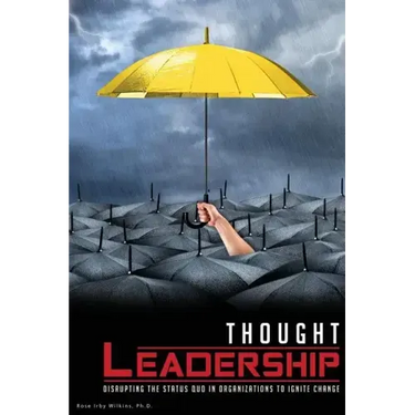 Thought Leadership: Disrupting the Status Quo in Organizations to Ignite Change