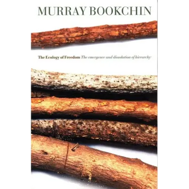 The Ecology of Freedom: The Emergence and Dissolution of Hierarchy