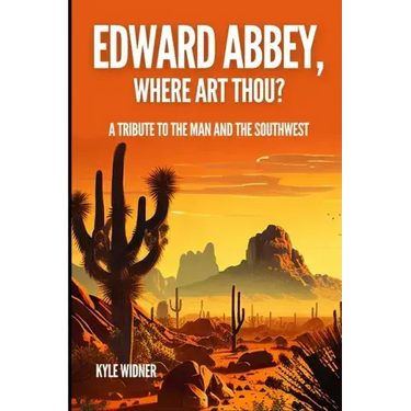 Edward Abbey, Where Art Thou?: The Desert As Sanctuary, Beauty, Solitude, and Reflection