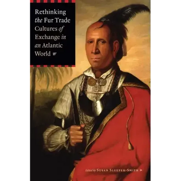 Rethinking the Fur Trade: Cultures of Exchange in an Atlantic World