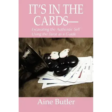 It's in the Cards--: Excavating the Authentic Self Using the Tarot as a Guide
