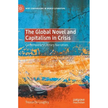 The Global Novel and Capitalism in Crisis: Contemporary Literary Narratives