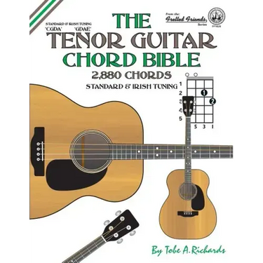 The Tenor Guitar Chord Bible: Standard and Irish Tuning 2,880 Chords